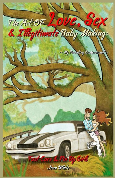 The Art Of Love, Sex & Illegitimate Baby Making: My Parenting Confessional