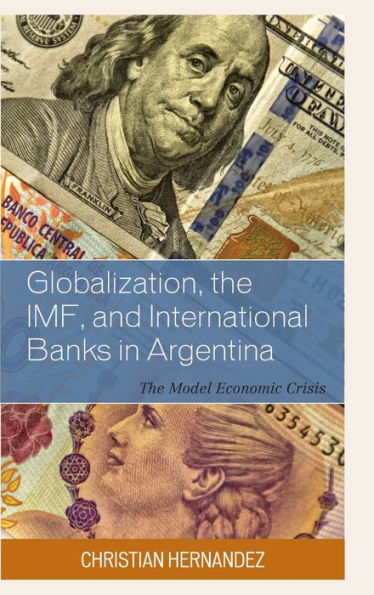 Globalization, the IMF, and International Banks in Argentina: The Model Economic Crisis