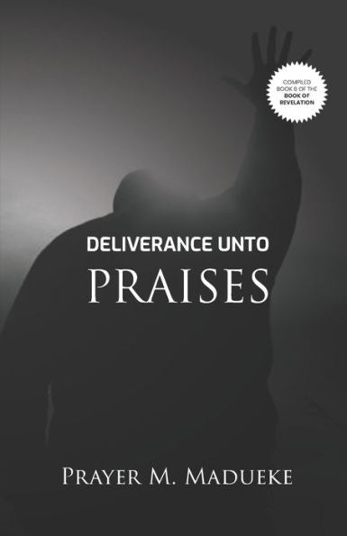 Deliverance Unto Praises (Book of Revelation (Compiled Version))