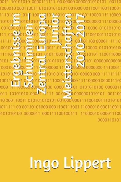 Ergebnisse im Schwimmen - Zentral Europa Junior Meisterschaften 2010-2017 (Sportstatistik) (German Edition)