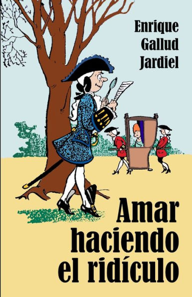 Amar haciendo el rid�culo: Comedia c�mica de enredos dieciochescos (Comedias de Enrique Gallud Jardiel) (Spanish Edition)