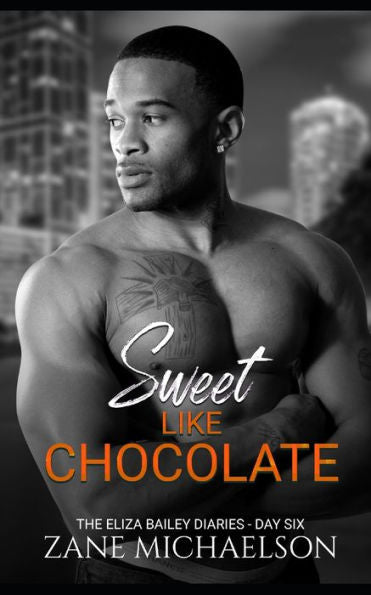 Sweet Like Chocolate : The Eliza Bailey Diaries - Day Six