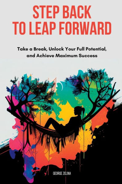 Step Back To Leap Forward : Leveraging Time Off For Maximum Success