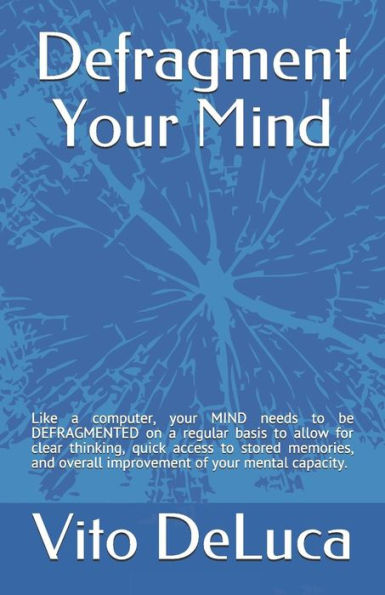 Defragment Your Mind: Like a computer, your MIND needs to be DEFRAGMENTED and all VIRUSES and SPAM need to be detected and removed.