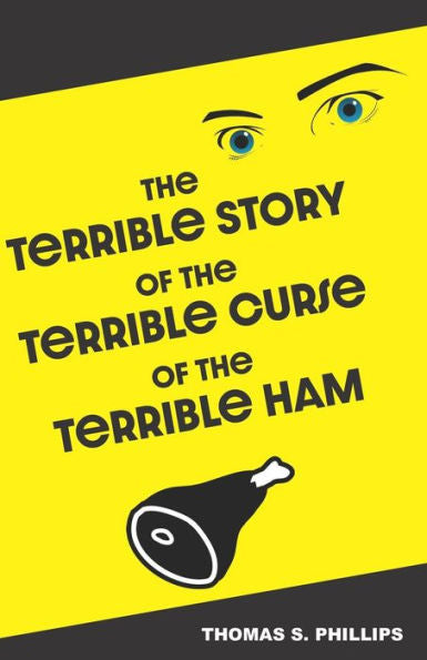 The Terrible Story Of The Terrible Curse Of The Terrible Ham : A Science Fiction Comedy Set In Porksville, Kentucky