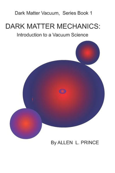 Dark Matter Mechanics: Introduction to a Science of Vacuum (Dark Matter Vacuum)