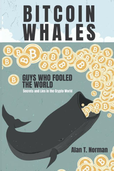 Bitcoin Whales: Guys Who Fooled The World (Secrets and Lies in The Crypto World)