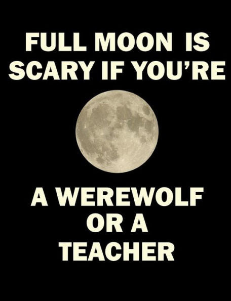 Full Moon is Scary If You're a Werewolf or a Teacher