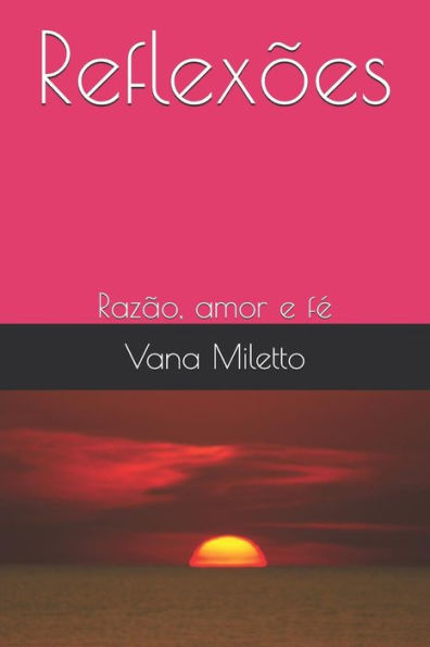 Reflex?es: Raz?o, Amor E F?