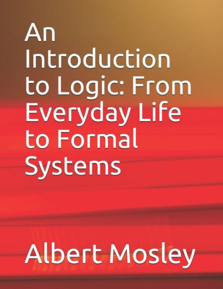 An Introduction to Logic: From Everyday Life to Formal Systems