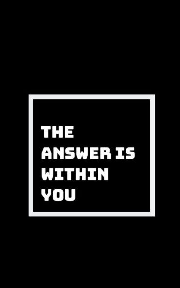 All You Need Is Within You: Everything You Want And Need Is Within You