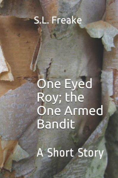 One Eyed Roy; The One Armed Bandit: A Short Story