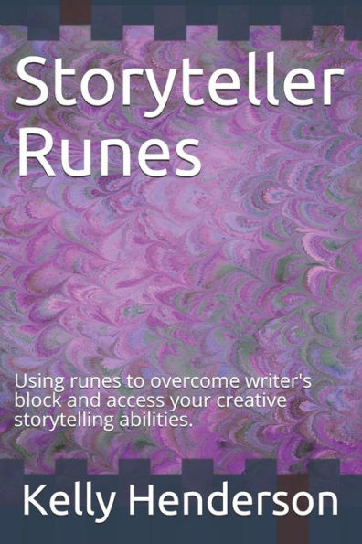 Storyteller Runes : Using Runes To Overcome Writer's Block And Access Your Creative Storytelling Abilities