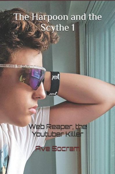 The Harpoon And The Scythe 1 : Web Reaper, The Youtuber Killer