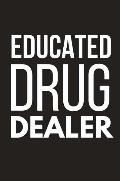 Educated Drug Dealer: Funny Small Novelty Notebook ~ 6" X 9"