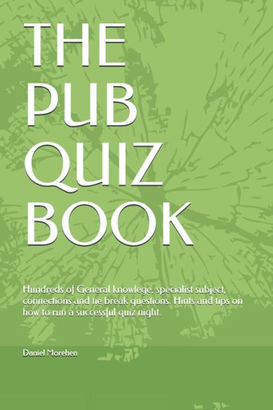 The Pub Quiz Book: Hundreds Of General Knowlege, Specialist Subject, Connections And Tie Break Questions. Hints And Tips On How To Run A