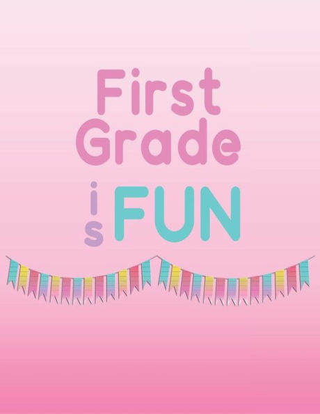First Grade is Fun: Memories of first grade to last a lifetime