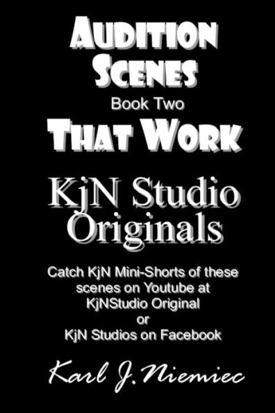 Audition Scenes That Work: KjN Studio Originals: Book Two (KjN Studio Originals Scene Study)