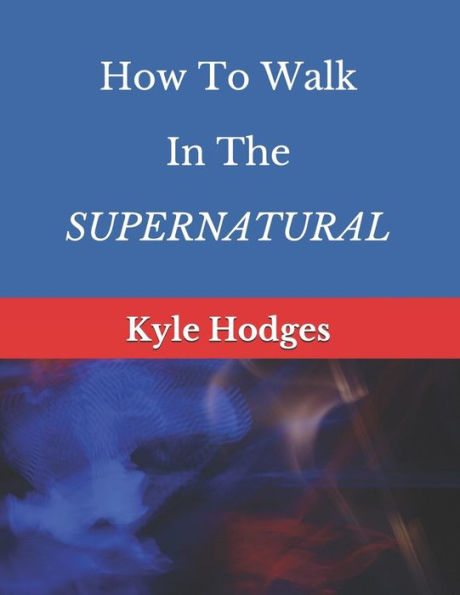 How to Walk in the SUPERNATURAL