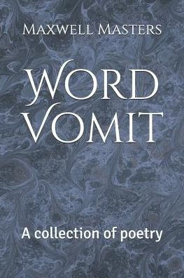 Word Vomit : A Collection Of Poetry