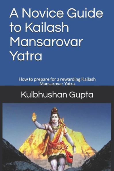 A Novice Guide to Kailash Mansarovar Yatra: How to prepare for a rewarding Kailash Mansarovar Yatra