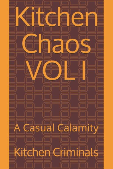Kitchen Chaos VOL I: A Casual Calamity - 9781794035645