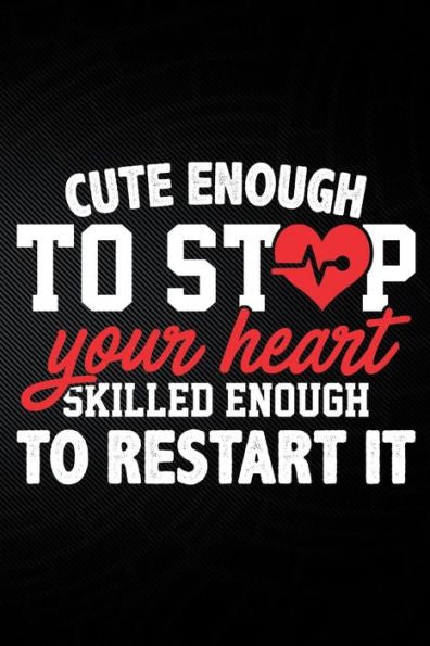 Cute Enough To Stop Your Heart Skilled Enough To Restart It - 9781794047464
