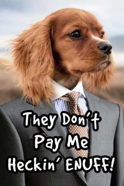 They Don't Pay Me Heckin' Enuff!: Doggo Notebook