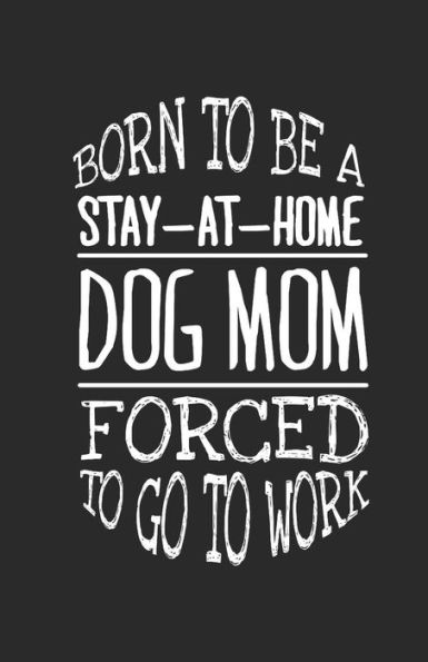 Born to be a stay-at-home dog mom forced to go to work