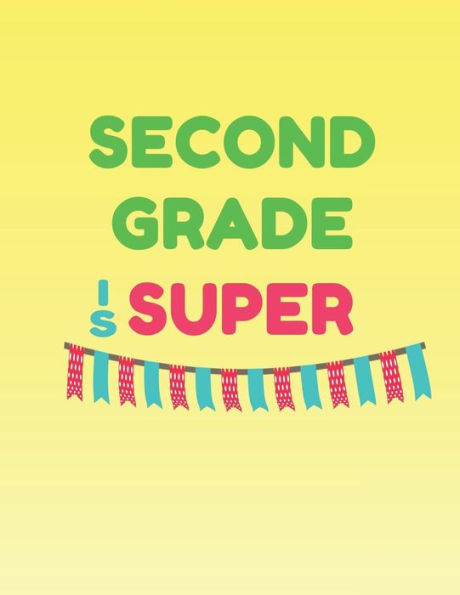 Second Grade Is Super : Memories Of Second Grade To Last A Lifetime
