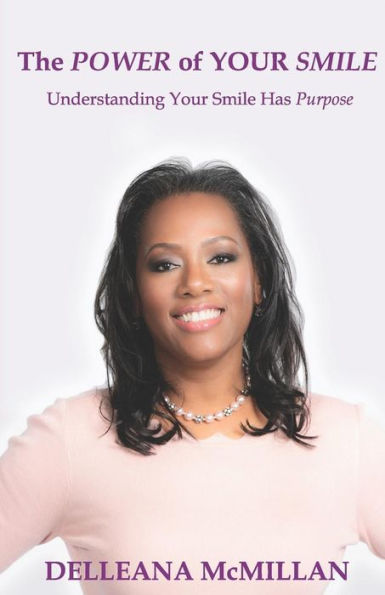 The Power Of Your Smile : Understanding Your Smile Has Purpose