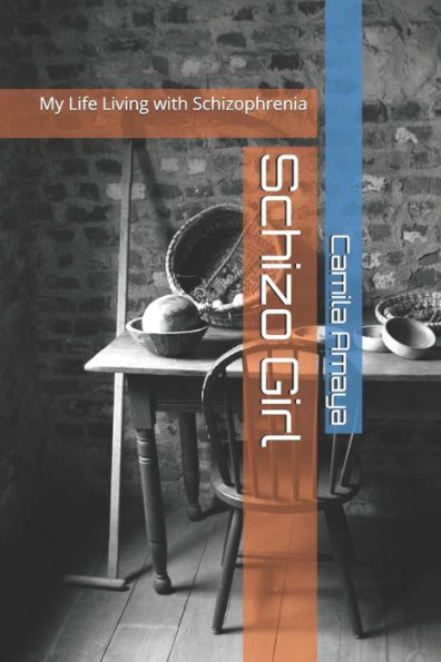 Schizo Girl : My Life Living With Schizophrenia