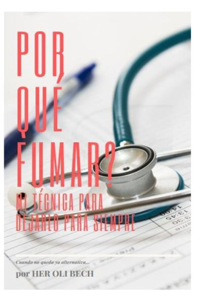 ?Por Qu? Fumar? Mi T?cnica Para Dejarlo Para Siempre (Spanish Edition)