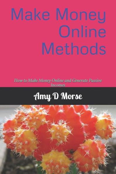 Make Money Online Methods : How To Make Money Online And Generate Passive Incomes
