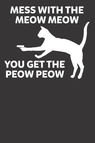 Mess With The Meow Meow You Get The Peow Peow
