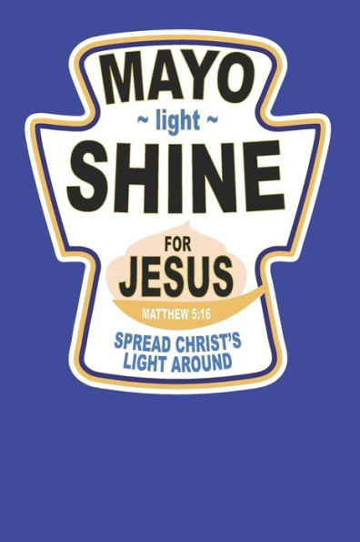 Mayo Light Shine For Jesus Spread Christ's Light Around Matthew 5: 16