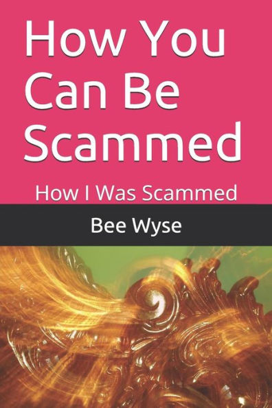 How You Can Be Scammed: How I Was Scammed