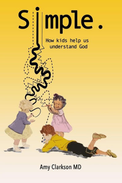 Simple.: How Kids Help Us Understand God