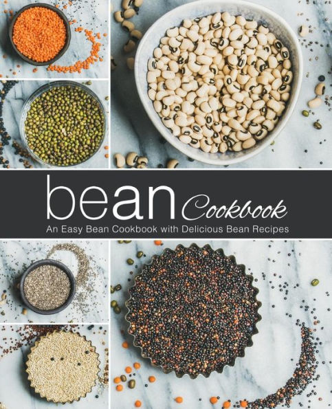 Bean Cookbook: An Easy Bean Cookbook with Delicious Bean Recipes (2nd Edition)