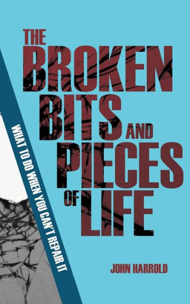 The Broken Bits And Pieces Of Life : What To Do When You Can't Repair It (Evangelistic Booklet)