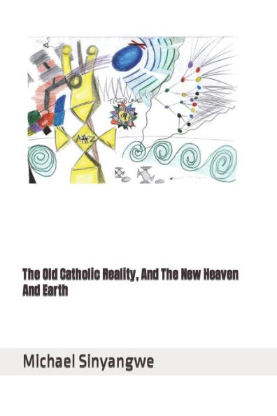 The Old Catholic Reality, And The New Heaven And Earth