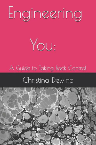 Engineering You: A Guide To Taking Back Control