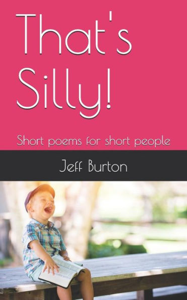 That's Silly!: Short Poems For Short People