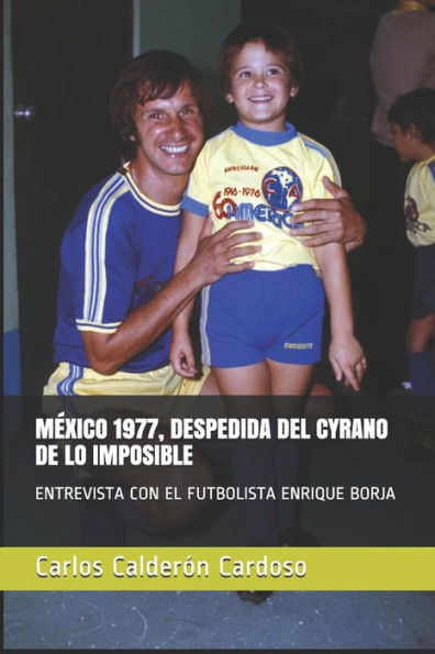 M?xico 1977, Despedida Del Cyrano De Lo Imposible: Entrevista Con El Futbolista Enrique Borja