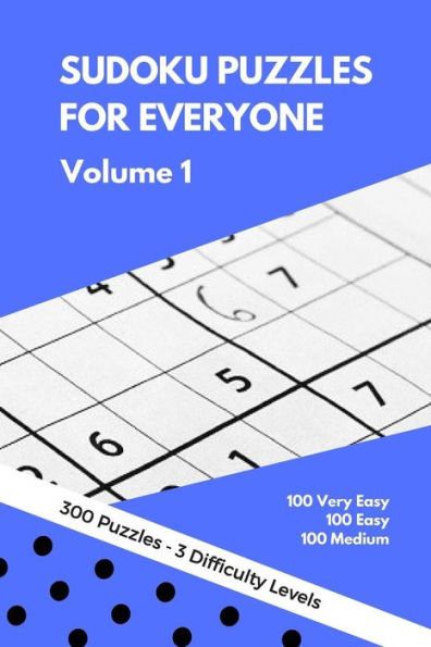 Sudoku Puzzles For Everyone: 300 Very Easy To Medium Puzzles - Perfect For Beginners. Great Gift Idea For Any Occasion. Perfect For Any Kind Of Tri