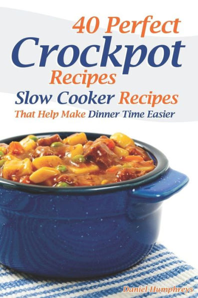 40 recetas perfectas de Crockpot: recetas de olla de cocción lenta que ayudan a que la hora de la cena sea más fácil