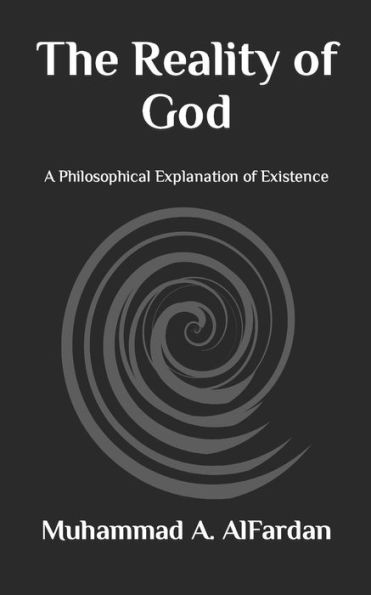 The Reality Of God : A Philosophical Explanation Of Existence