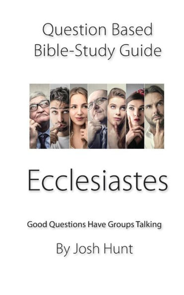 Question-Based Bible Study Guide -- Ecclesiastes : Good Questions Have Groups Talking