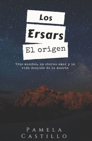 Los Ersars. El Origen: Tres Mundos, Un Eterno Amor Y La Vida Después De La Muerte