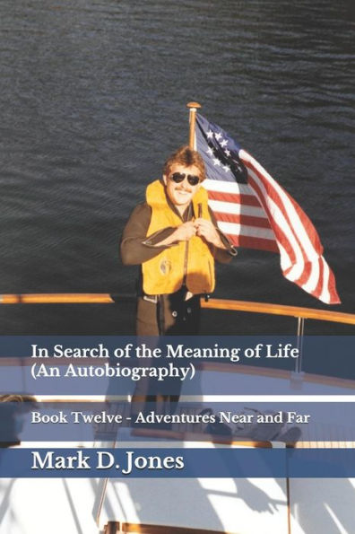 In Search of the Meaning of Life (An Autobiography): Book Twelve - Adventures Near and Far